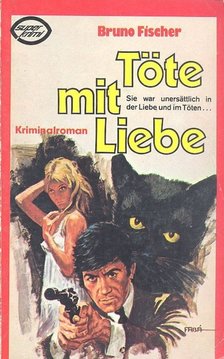 FISCHER, BRUNO - Töte mit Liebe [antikvár]