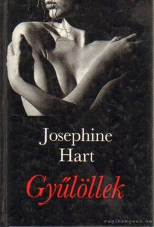 Hart, Josephine - Gyűlöllek [antikvár]