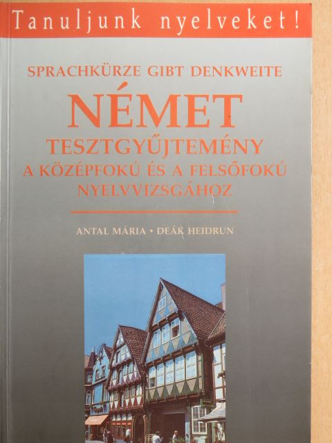 Antal Mária - Német tesztgyűjtemény a középfokú és a felsőfokú nyelvvizsgához [antikvár]