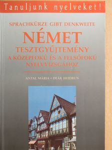 Antal Mária - Német tesztgyűjtemény a középfokú és a felsőfokú nyelvvizsgához [antikvár]