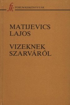 Matijevics Lajos - Vizeknek szarváról [antikvár]