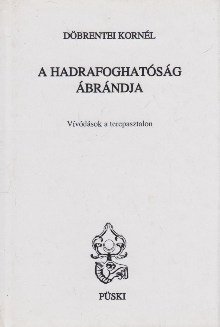 DÖBRENTEI KORNÉL - A hadrafoghatóság ábrándja [antikvár]