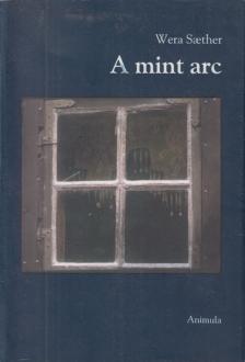 Wera Saether - A mint arc (dedikált) [antikvár]