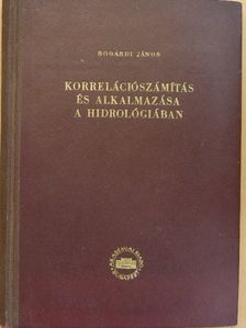 Bogárdi János - Korrelációszámítás és alkalmazása a hidrológiában [antikvár]