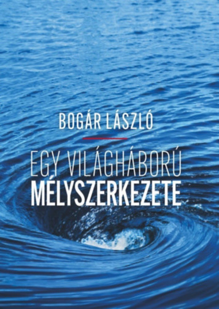 Bogár László - Egy világháború mélyszerkezete [antikvár]