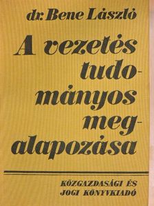 Dr. Bene László - A vezetés tudományos megalapozása [antikvár]