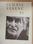 Baranyi Ferenc - Juhász Ferenc 85 [antikvár]