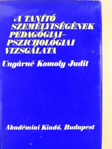 Ungárné Komoly Judit - A tanító személyiségének pedagógiai-pszichológiai vizsgálata (dedikált példány) [antikvár]