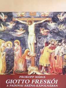 Prokopp Mária - Giotto freskói a padovai Aréna-kápolnában [antikvár]