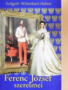 Szőgyén-Wittenbach Hubert - Ferenc József szerelmei [antikvár]