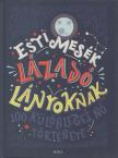 Francesca Cavallo, Elena Favilli - Esti mesék lázadó lányoknak [antikvár]