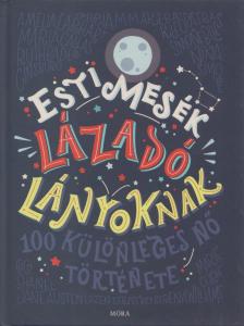 Francesca Cavallo, Elena Favilli - Esti mesék lázadó lányoknak [antikvár]