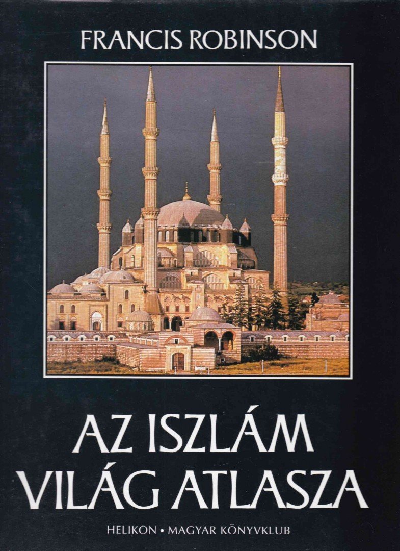 ROBINSON, FRANCIS - Az iszlám világ atlasza [antikvár]