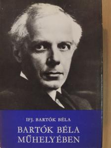 Ifj. Bartók Béla - Bartók Béla műhelyében [antikvár]