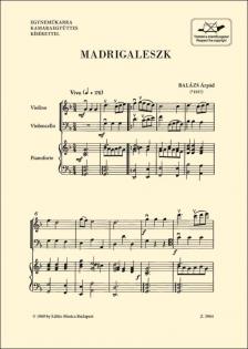 BALÁZS ÁRPÁD - MADRIGALESZK EGYNEMŰKARRA  KAMARAEGYÜTTES KÍSÉRETTEL