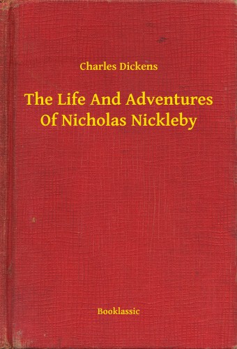 Charles Dickens - The Life And Adventures Of Nicholas Nickleby [eKönyv: epub, mobi]