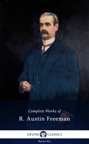 FREEMAN, R. AUSTIN - Complete Works of R. Austin Freeman (Delphi Classics) [eKönyv: epub, mobi]