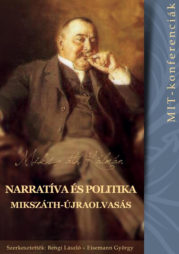 Bengi László, Eisemann György (szerk.) - Narratíva és politika - Mikszáth-újraolvasás (MIT-konferenciák 3.)