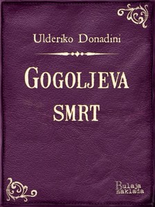 Donadini Ulderiko - Gogoljeva smrt [eKönyv: epub, mobi]