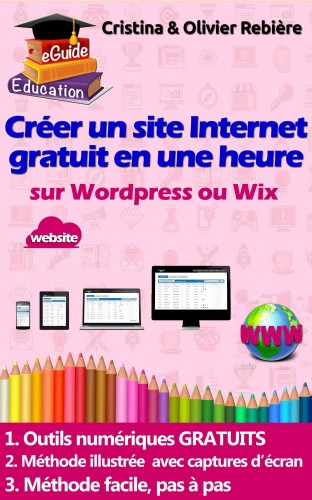 Olivier Rebiere Cristina Rebiere, - eGuide Education: Créer un site Internet gratuit en une heure [eKönyv: epub, mobi]