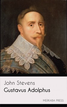 John Stevens - Gustavus Adolphus [eKönyv: epub, mobi]
