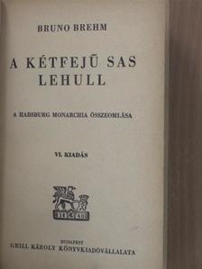Bruno Brehm - A kétfejű sas lehull [antikvár]