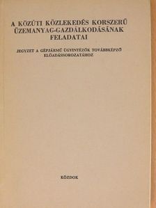 Dr. Cseh Lajos - A közúti közlekedés korszerű üzemanyag-gazdálkodásának feladatai [antikvár]