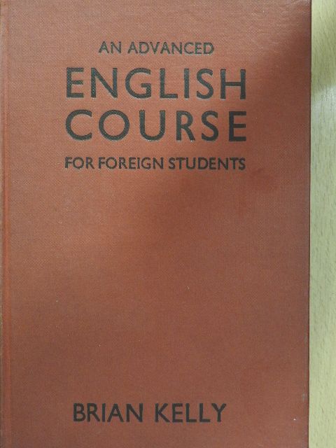 Brian Kelly - An Advanced English Course for Foreign Students [antikvár]