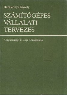 Barakonyi Károly - Számítógépes vállalati tervezés [antikvár]