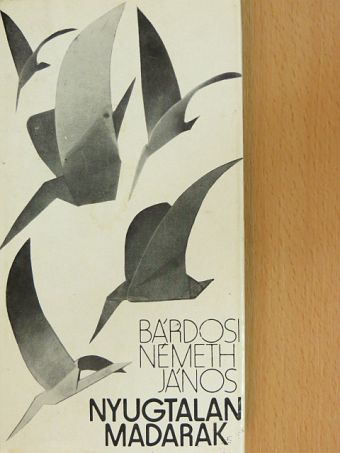 Bárdosi Németh János - Nyugtalan madarak [antikvár]