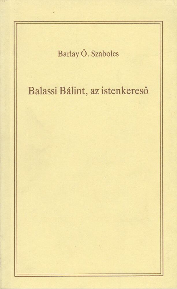 BARLAY Ö. SZABOLCS - Balassi Bálint, az istenkereső [antikvár]