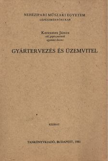Keresztes János - Gyártervezés és üzemvitel [antikvár]