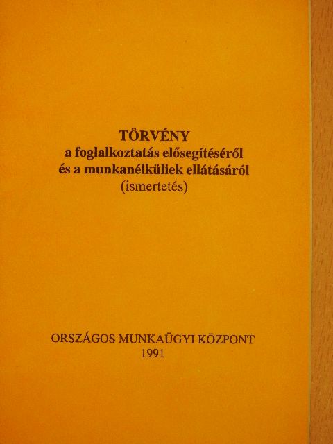 Törvény a foglalkoztatás elősegítéséről és a munkanélküliek ellátásáról  [antikvár]