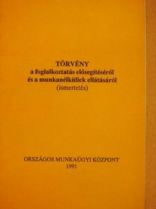 Törvény a foglalkoztatás elősegítéséről és a munkanélküliek ellátásáról  [antikvár]