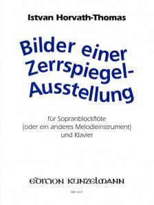 HORVATH,ISTVAN-THOMAS - BILDER EINER ZERRSPIEGELAUSSTELLUNG FÜR SOPRANBLOCKFLÖTE UND KLAVIER,ANTIK.