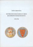 Tóth Krisztina - Esztergom szabad királyi város jegyzőkönyveinek regesztái 1723-1726 [antikvár]