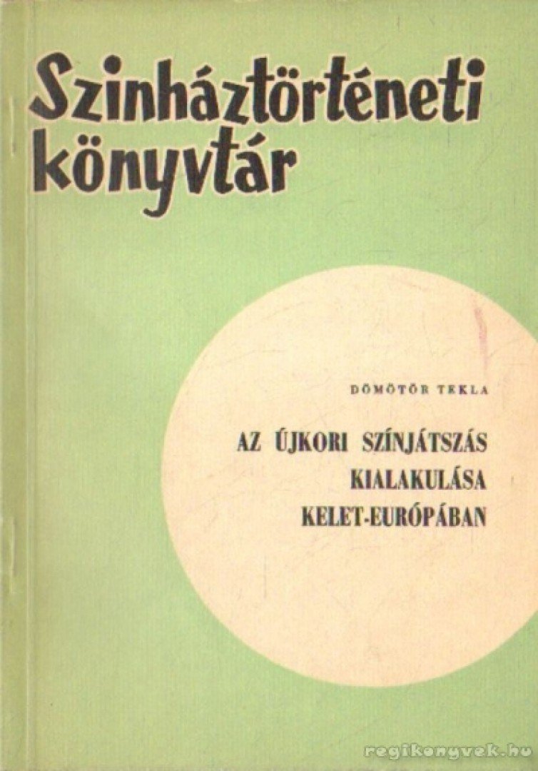 Dömötör Tekla - Az újkori színjátszás kialakulása Kelet-Európában [antikvár]