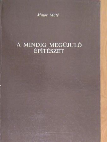 Major Máté - A mindig megújuló építészet [antikvár]