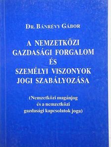 Dr. Bánrévy Gábor - A nemzetközi gazdasági forgalom és személyi viszonyok jogi szabályozása [antikvár]