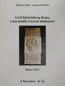 Hencz Péter - Gróf Klebelsberg Kuno, a harmadik évezred minisztere (dedikált példány) [antikvár]