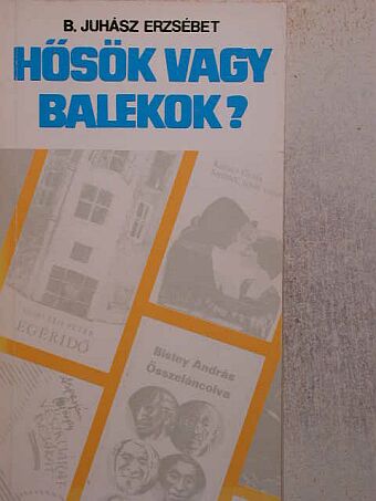 B. Juhász Erzsébet - Hősök vagy balekok? [antikvár]