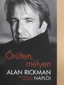 Alan Rickman - Őrülten, mélyen [antikvár]