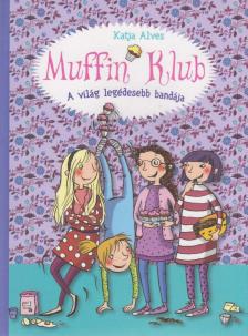 Katja Alves - Muffin Klub - A világ legédesebb bandája [antikvár]