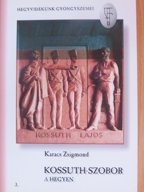 Karacs Zsigmond - Kossuth-szobor a hegyen/A zugligeti Kossuth Lajos-szobor leleplezési ünnepélye [antikvár]