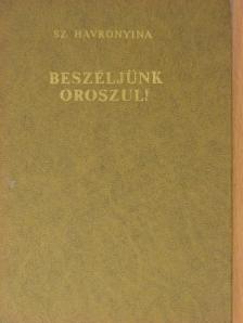 Sz. Havronyina - Beszéljünk oroszul! [antikvár]