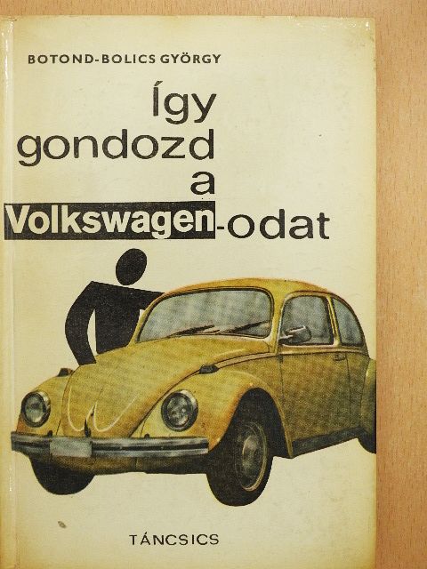 Botond-Bolics György - Így gondozd a Volkswagen-odat [antikvár]