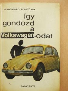 Botond-Bolics György - Így gondozd a Volkswagen-odat [antikvár]