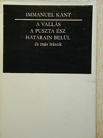 Immanuel Kant - A vallás a puszta ész határain belül és más írások [antikvár]
