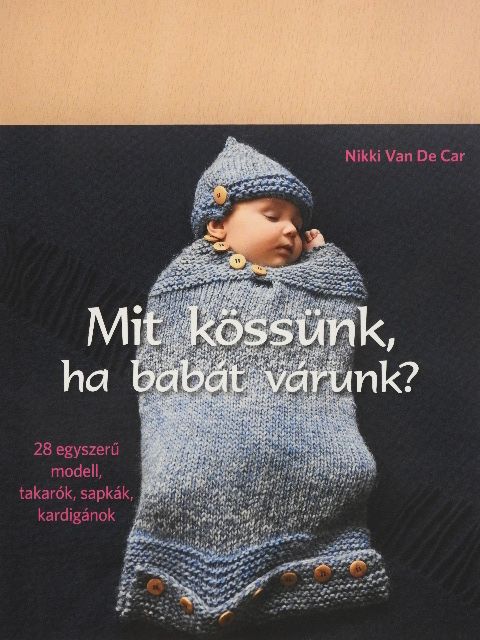 Nikki Van De Car - Mit kössünk, ha babát várunk? [antikvár]