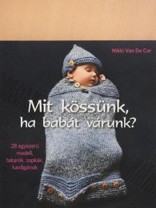 Nikki Van De Car - Mit kössünk, ha babát várunk? [antikvár]